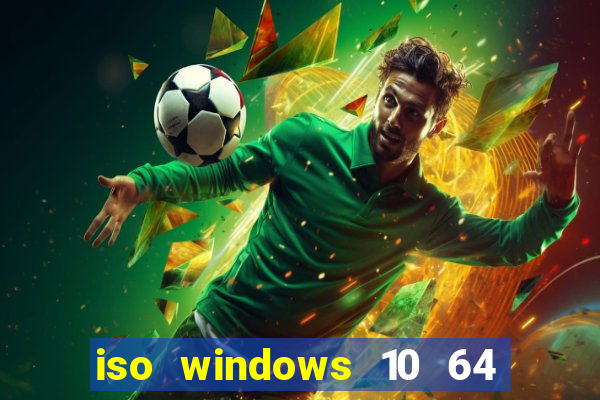 iso windows 10 64 bits download